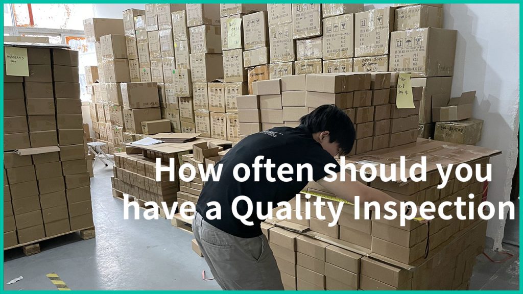 How often should you have a Quality Inspection